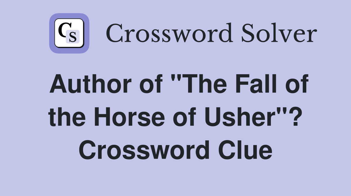 Author of "The Fall of the Horse of Usher"? Crossword Clue