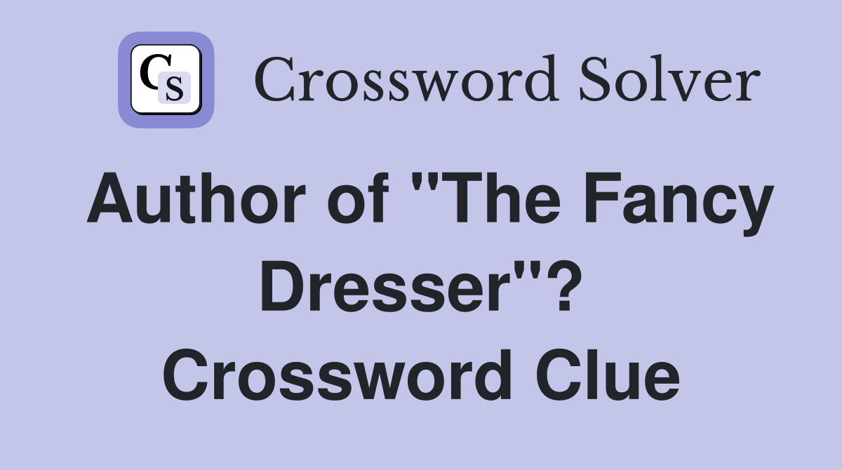 Author of "The Fancy Dresser"? Crossword Clue