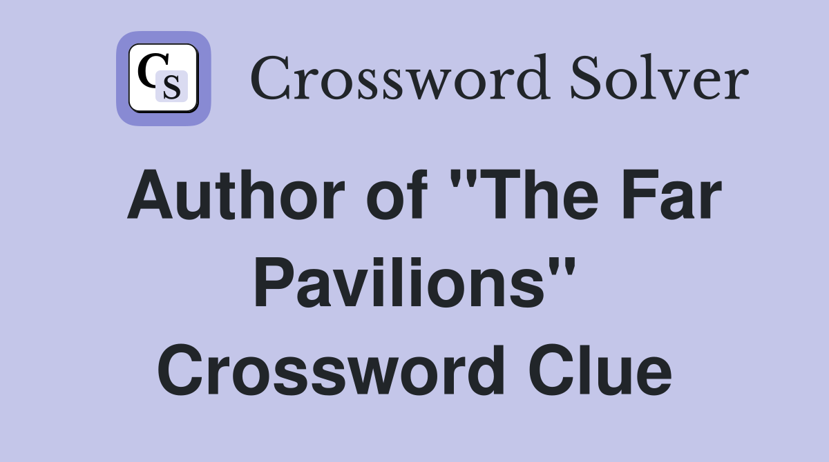 Author of "The Far Pavilions" Crossword Clue