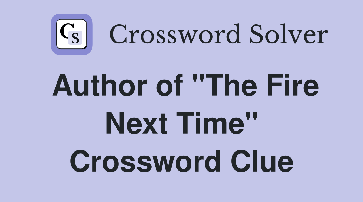 Author of "The Fire Next Time" Crossword Clue