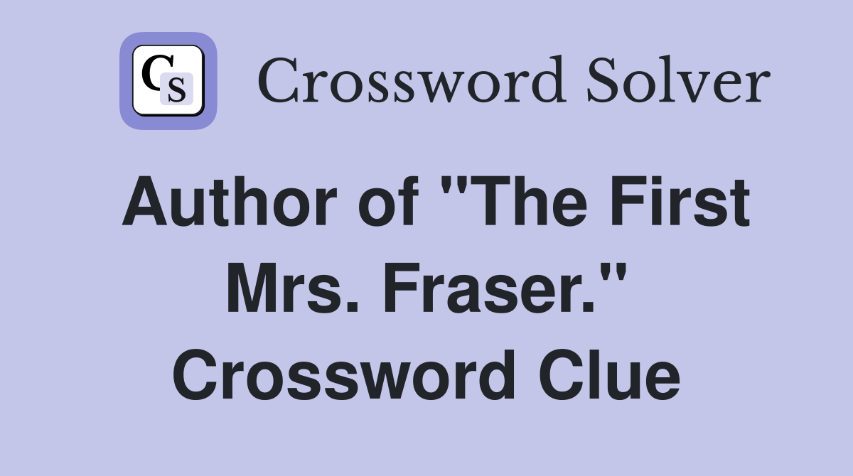 Author of "The First Mrs. Fraser." Crossword Clue