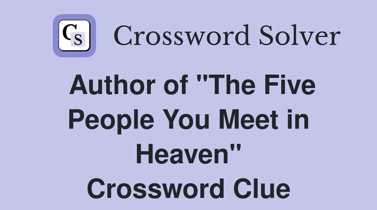 Author of "The Five People You Meet in Heaven" Crossword Clue