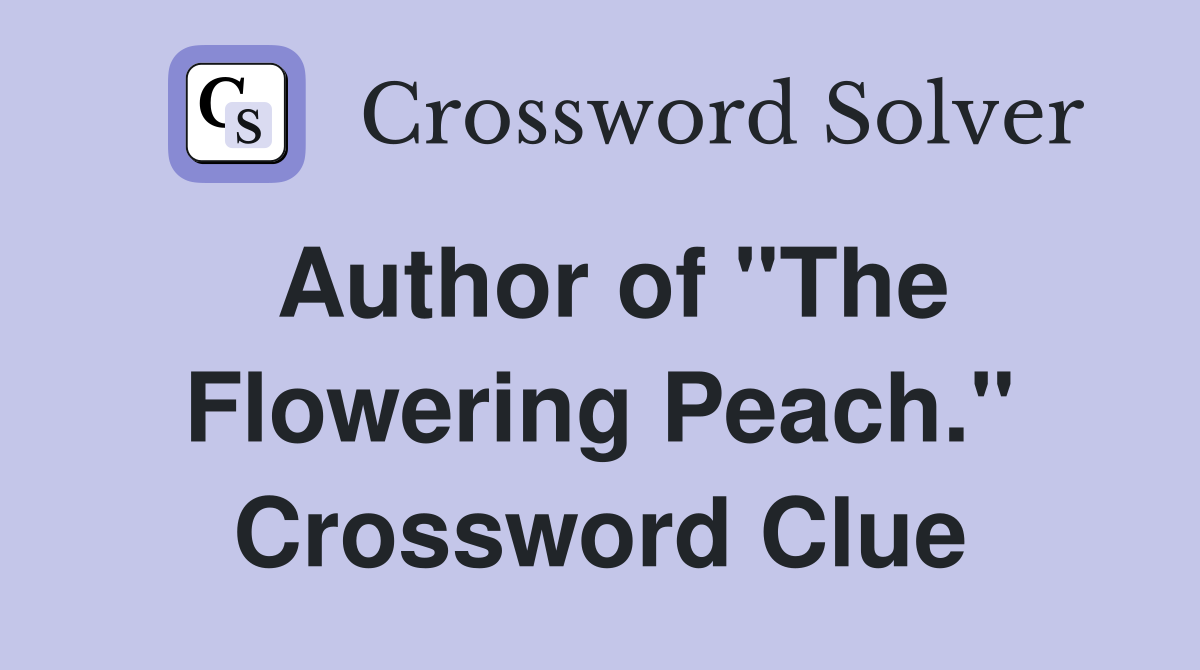 Author of "The Flowering Peach." Crossword Clue