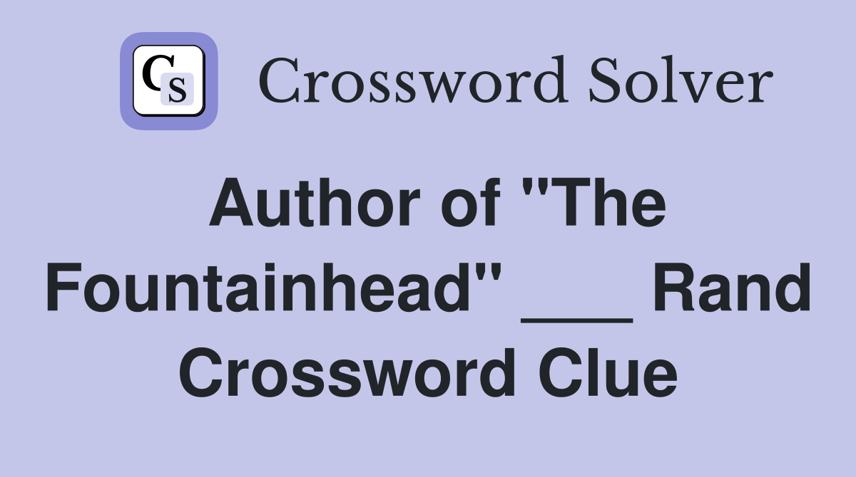 Author of quot The Fountainhead quot Rand Crossword Clue Answers