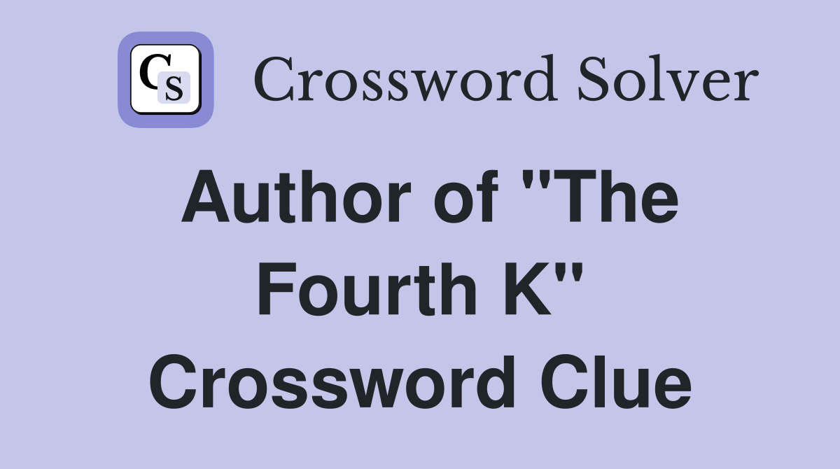 Author of "The Fourth K" Crossword Clue