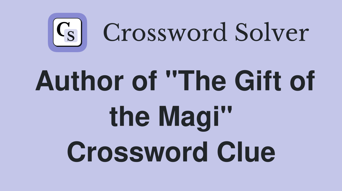 Author of "The Gift of the Magi" Crossword Clue