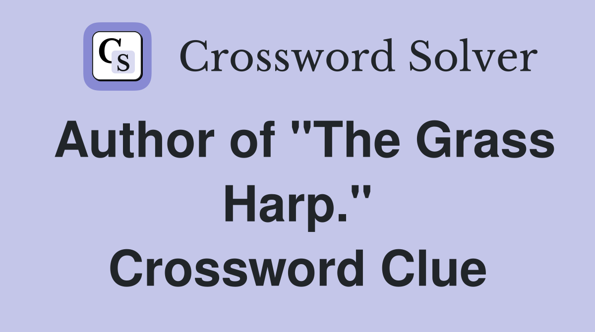 Author of "The Grass Harp." Crossword Clue