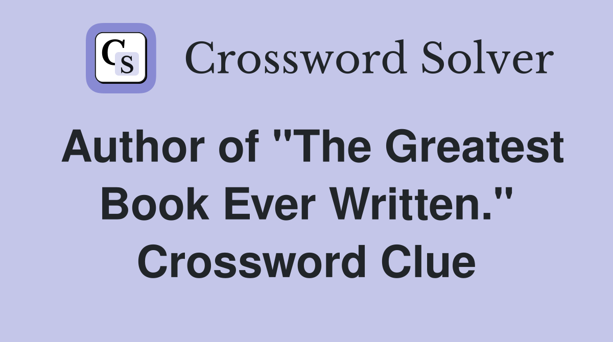 Author of "The Greatest Book Ever Written." Crossword Clue