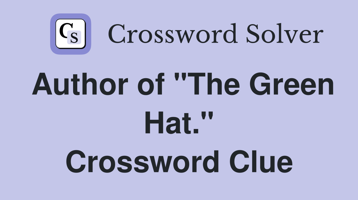 Author of "The Green Hat." Crossword Clue