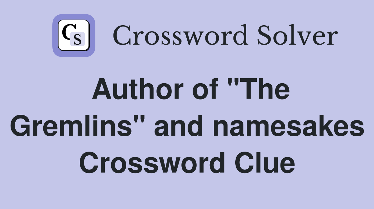 Author of "The Gremlins" and namesakes Crossword Clue