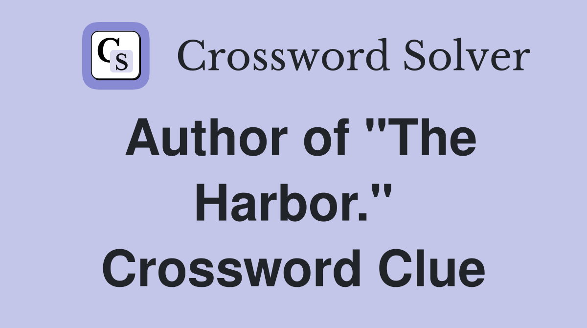 Author of "The Harbor." Crossword Clue