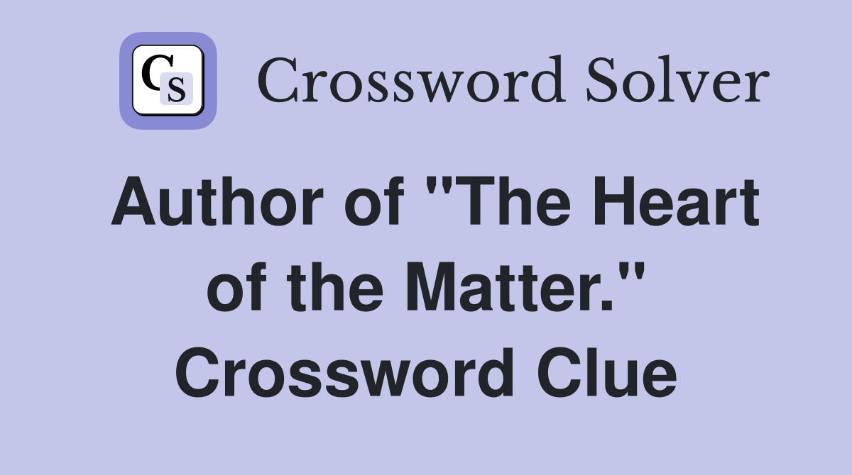 Author of "The Heart of the Matter." Crossword Clue