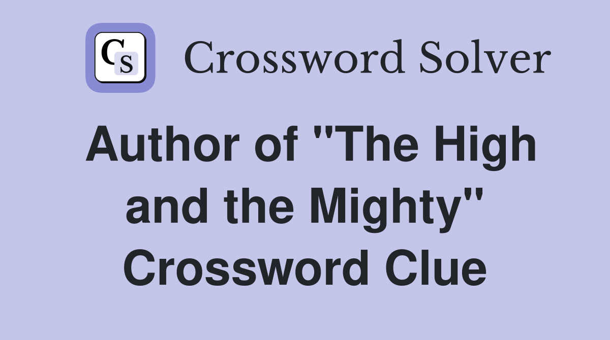 Author of "The High and the Mighty" Crossword Clue