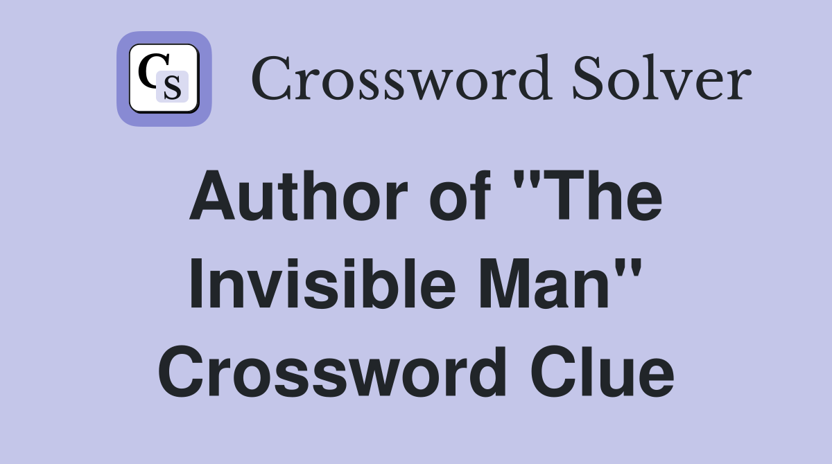 Author of "The Invisible Man" Crossword Clue