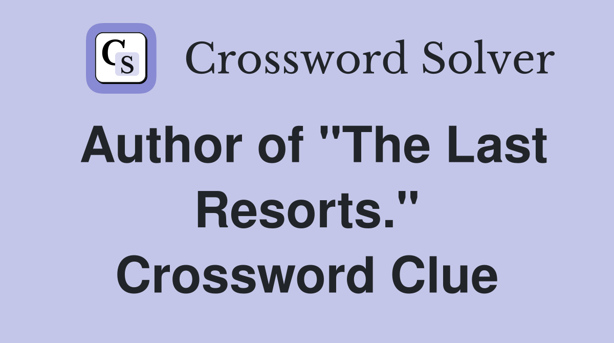 Author of "The Last Resorts." Crossword Clue