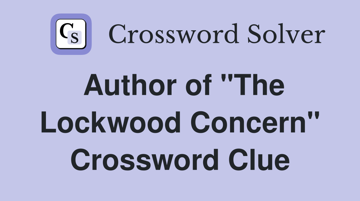 Author of "The Lockwood Concern" Crossword Clue