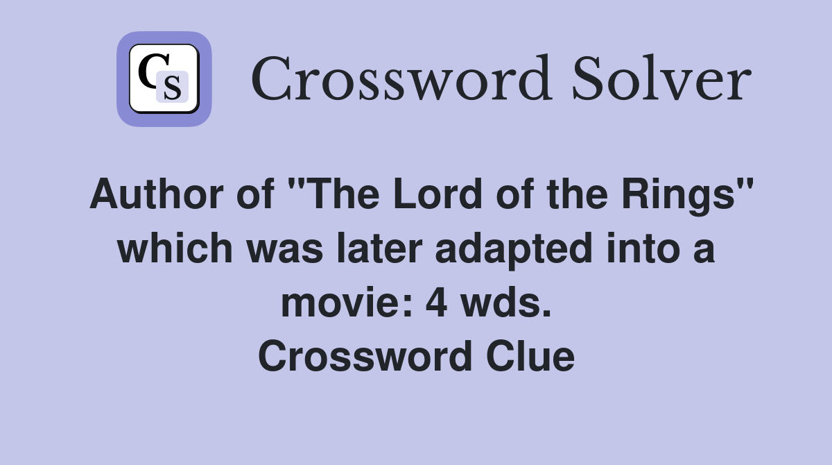 Author of "The Lord of the Rings" which was later adapted into a movie: 4 wds. Crossword Clue