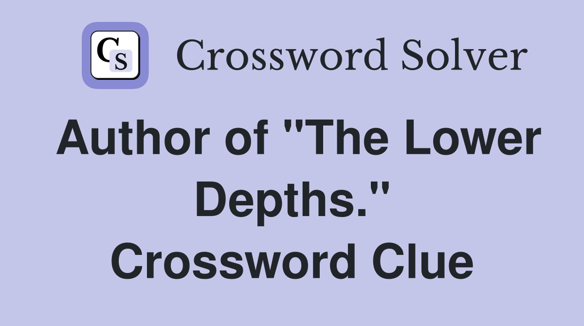 Author of "The Lower Depths." Crossword Clue