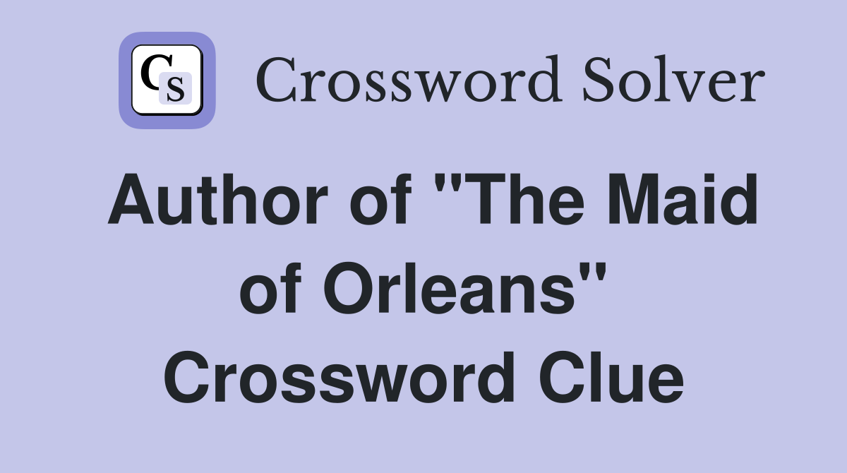 Author of "The Maid of Orleans" Crossword Clue