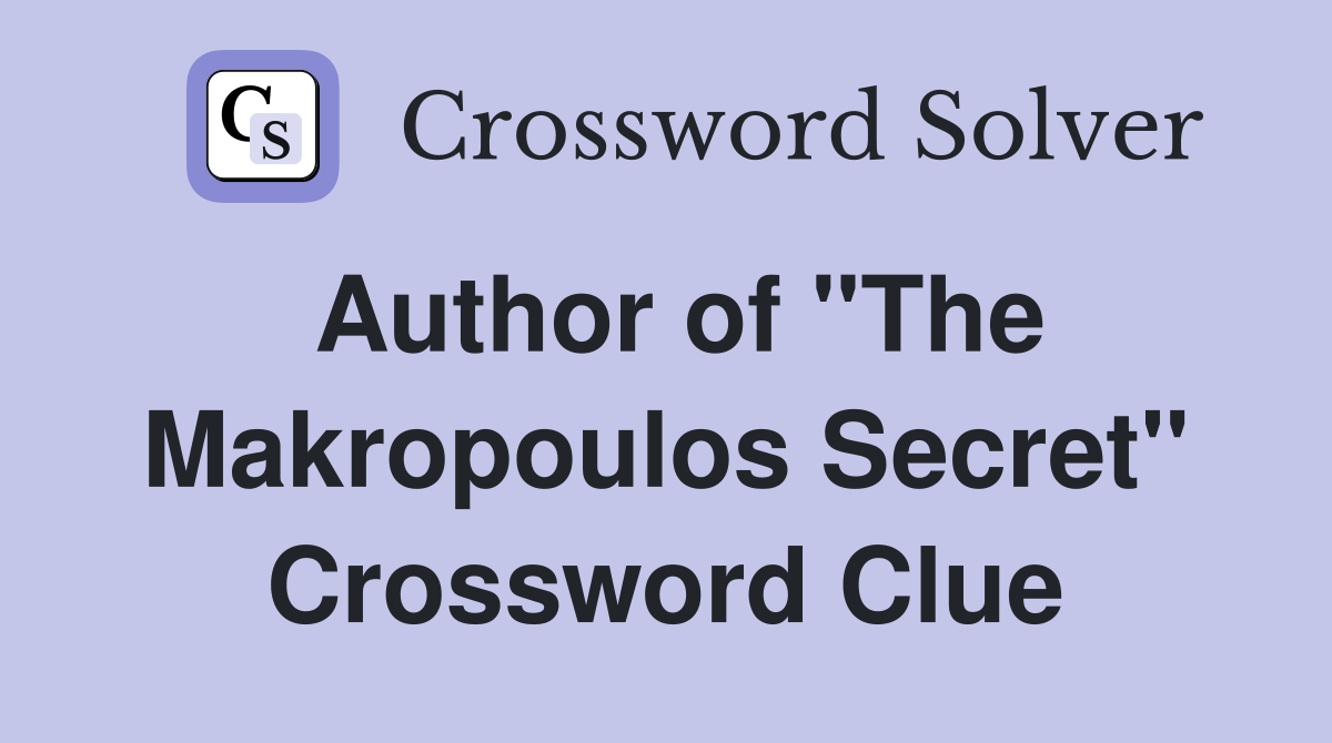 Author of "The Makropoulos Secret" Crossword Clue