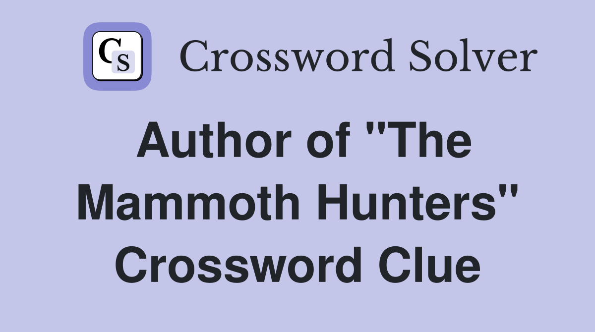 Author of "The Mammoth Hunters" Crossword Clue