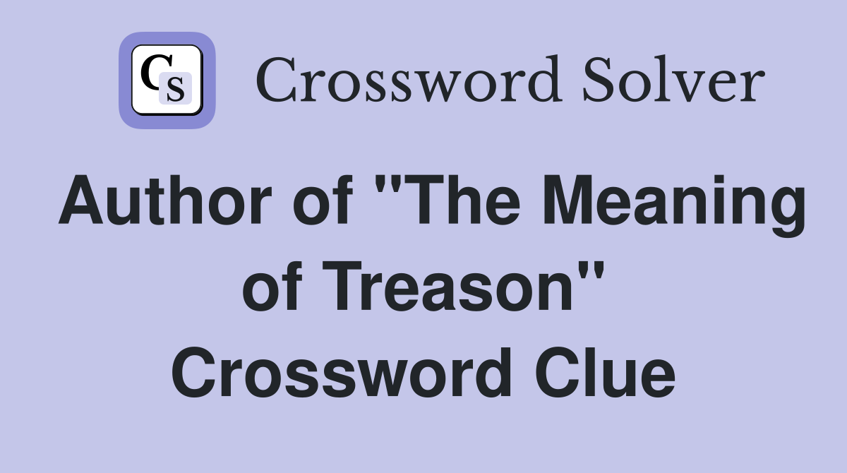 Author of "The Meaning of Treason" Crossword Clue