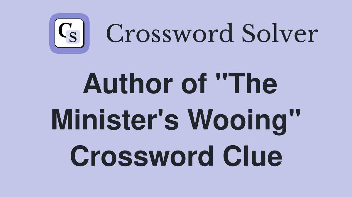 Author of "The Minister's Wooing" Crossword Clue
