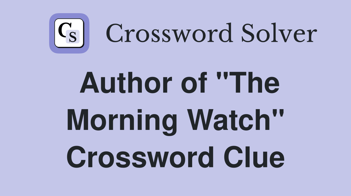 Author of "The Morning Watch" Crossword Clue