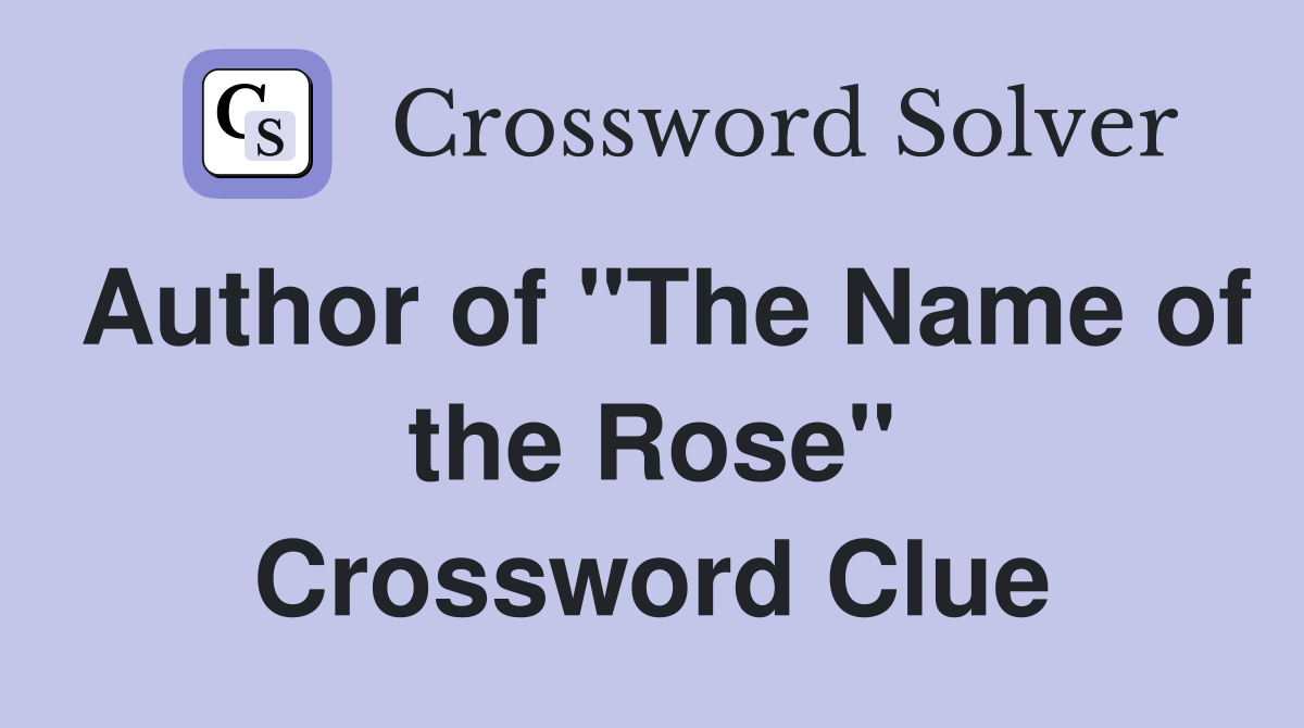 Author of "The Name of the Rose" Crossword Clue