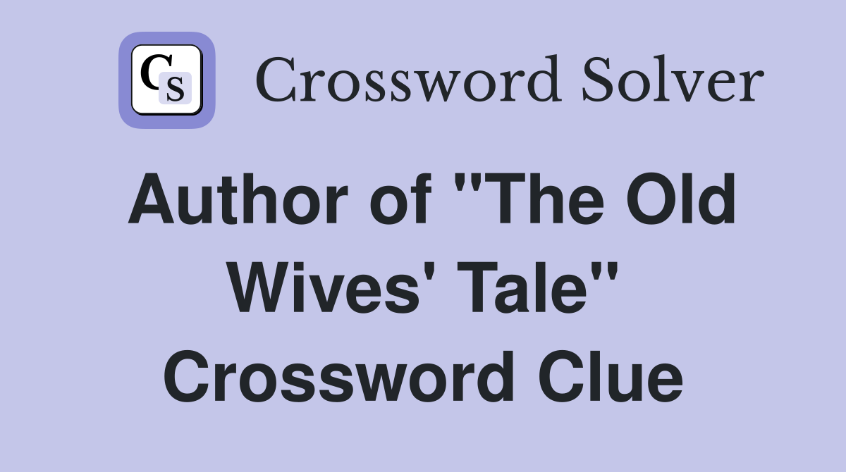 Author of "The Old Wives' Tale" Crossword Clue