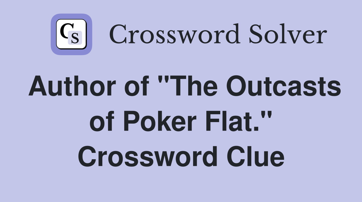 Author of "The Outcasts of Poker Flat." Crossword Clue