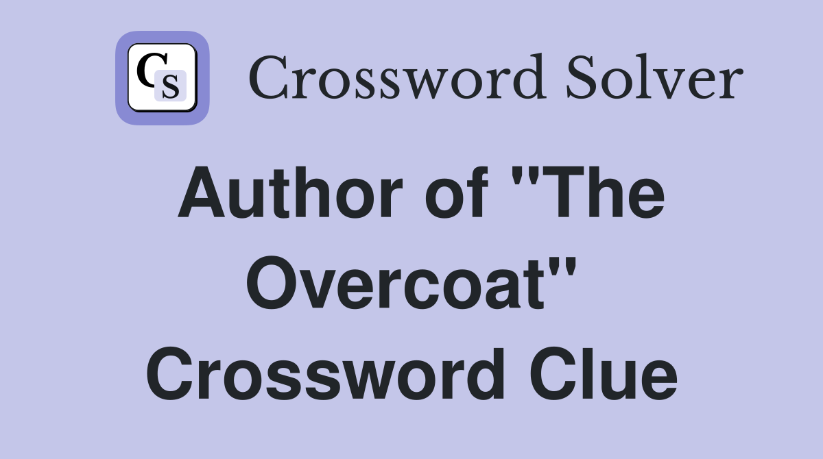 Author of "The Overcoat" Crossword Clue