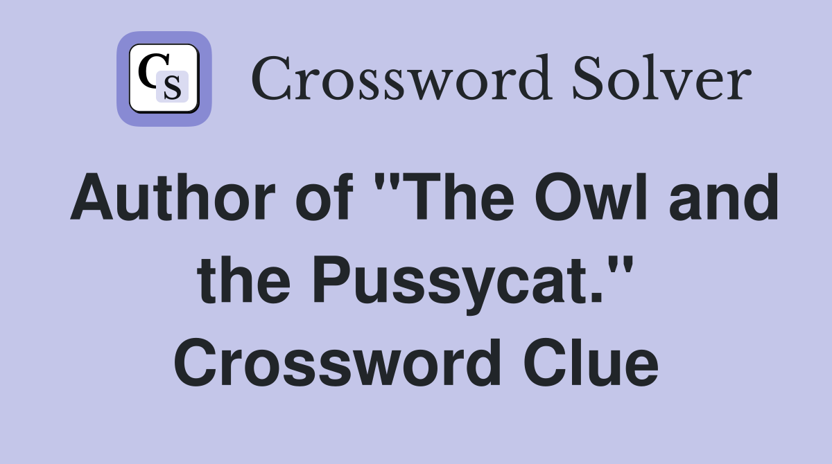 Author of "The Owl and the Pussycat." Crossword Clue