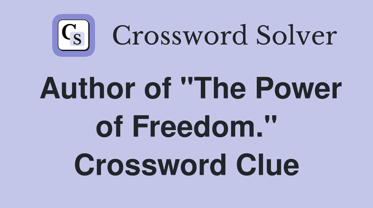 Author of "The Power of Freedom." Crossword Clue