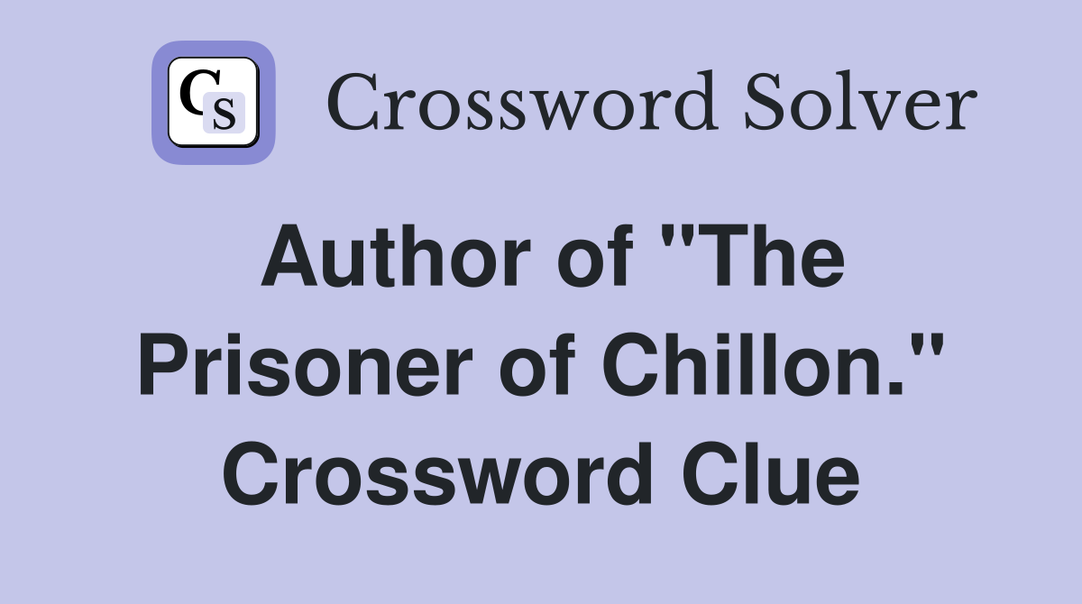 Author of "The Prisoner of Chillon." Crossword Clue
