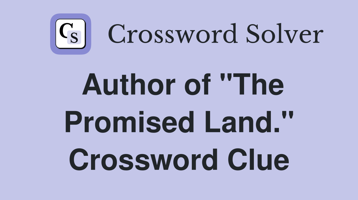 Author of "The Promised Land." Crossword Clue