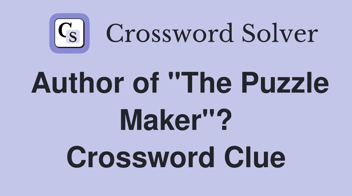 Author of "The Puzzle Maker"? Crossword Clue