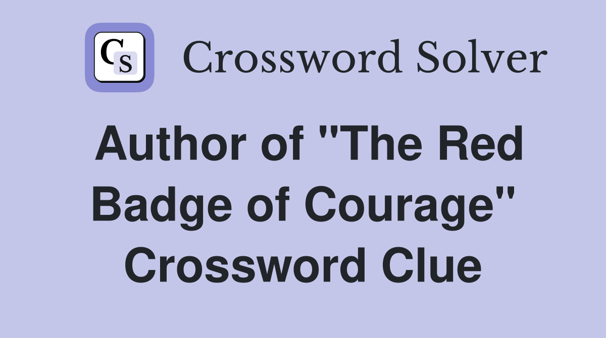 Author of "The Red Badge of Courage" Crossword Clue