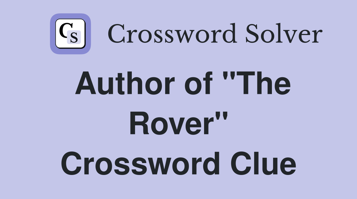 Author of "The Rover" Crossword Clue