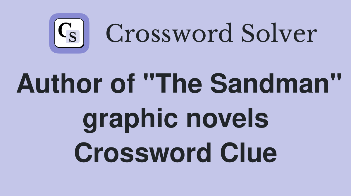 Author of "The Sandman" graphic novels Crossword Clue