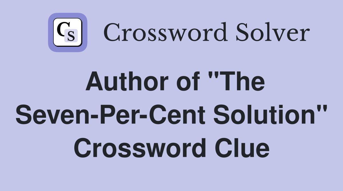 Author of "The Seven-Per-Cent Solution" Crossword Clue