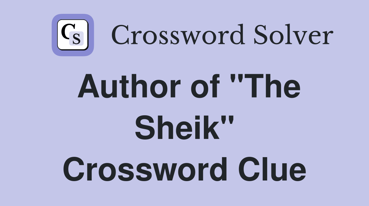 Author of "The Sheik" Crossword Clue