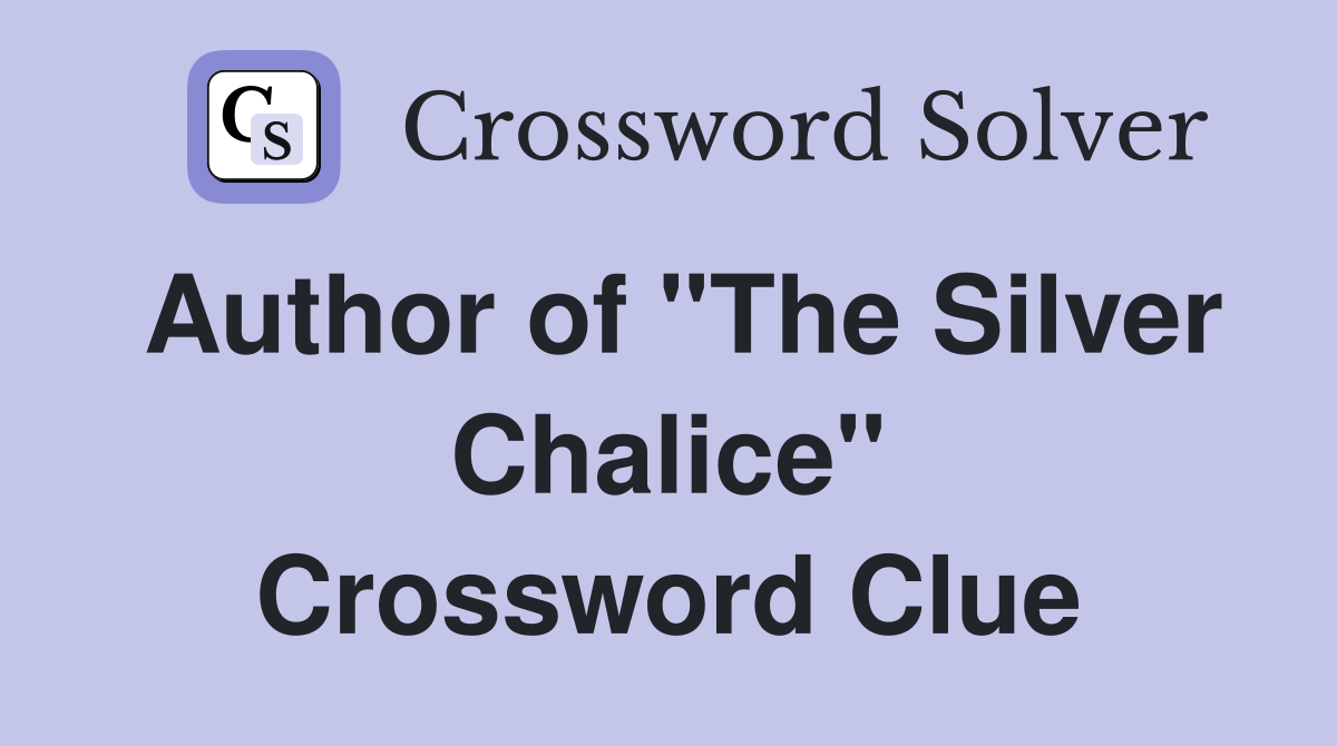 Author of "The Silver Chalice" Crossword Clue