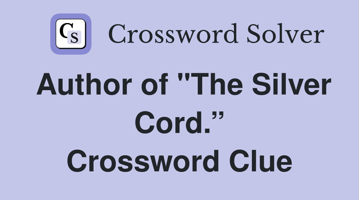 Author of "The Silver Cord.” Crossword Clue