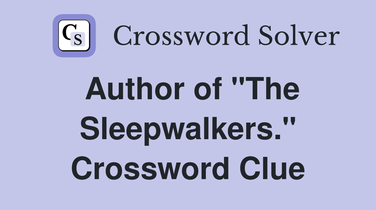 Author of "The Sleepwalkers." Crossword Clue