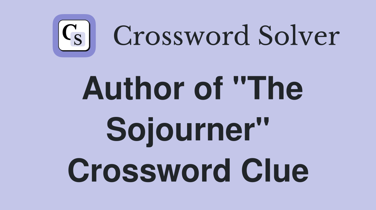 Author of "The Sojourner" Crossword Clue