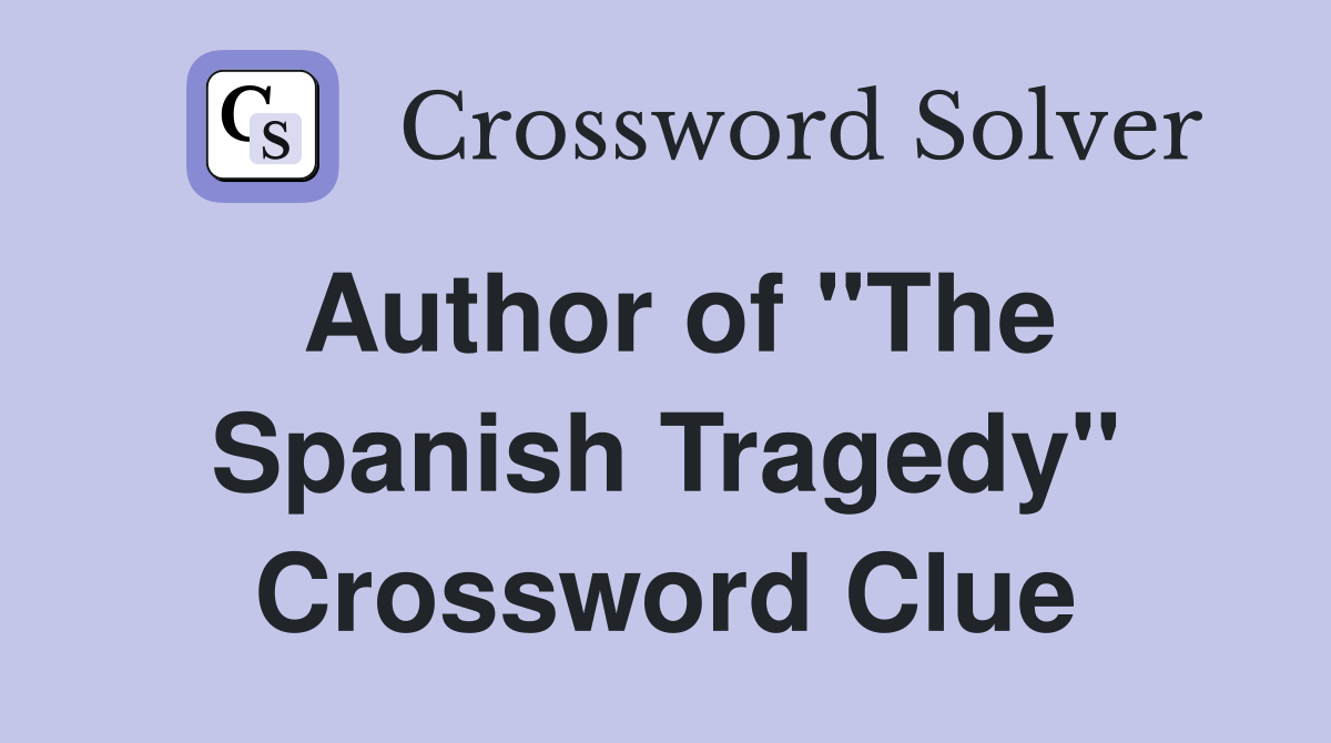 Author of "The Spanish Tragedy" Crossword Clue