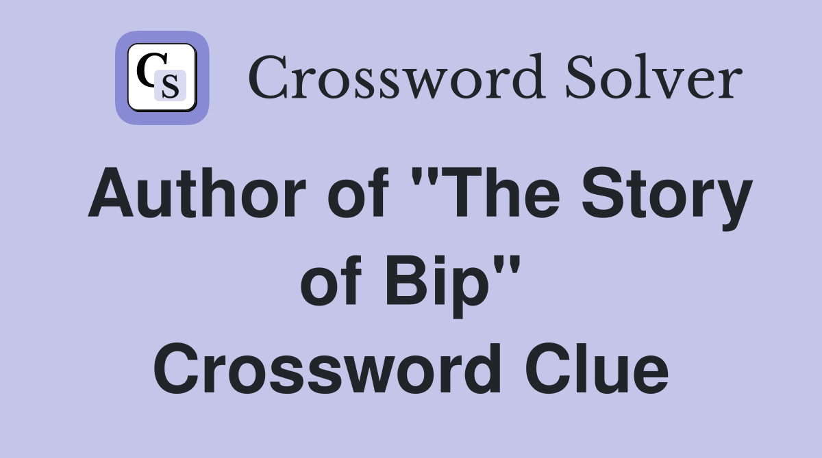 Author of "The Story of Bip" Crossword Clue