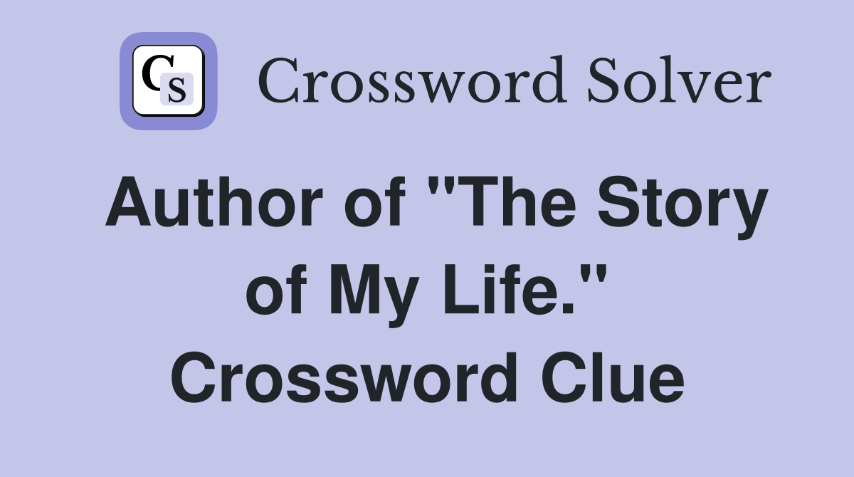 Author of "The Story of My Life." Crossword Clue