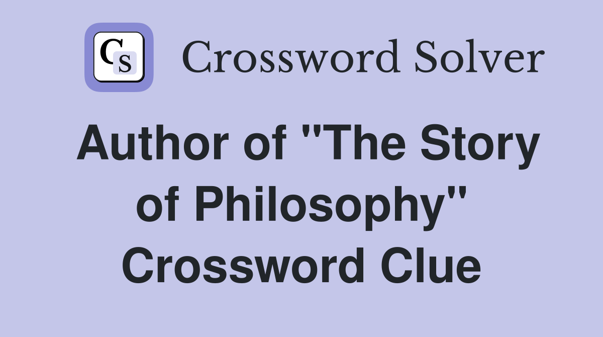 Author of "The Story of Philosophy" Crossword Clue